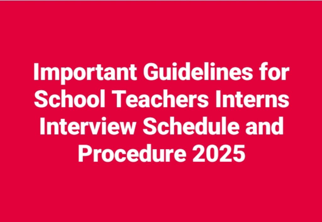 Important Guidelines for School Teachers Interns Interview Schedule and Procedure 2025